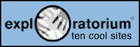 Exploratorium - Ten Cool Sites